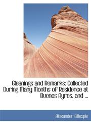 Gleanings and Remarks Collected During Many Months of Residence at Buenos Ayres, and ...,1115530534,9781115530538