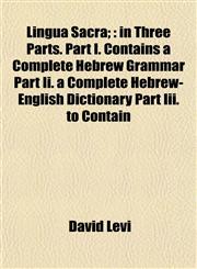 Lingua Sacra; in Three Parts. Part I. Contains a Complete Hebrew Grammar Part Ii. a Complete Hebrew-English Dictionary Part Iii. to Contain,115300366X,9781153003667