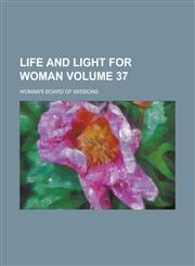 Life and Light for Woman Volume 37,1152708961,9781152708969