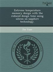 Extreme temperature memory design with the reduced design time using silicon on sapphire technology.,1249092256,9781249092254