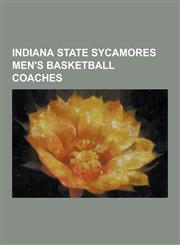 Indiana State Sycamores Men's Basketball Coaches Benjy Taylor, Billy Clapper, Bill Hodges, Birch Bayh (Basketball Coach), Bob King (Basketball), Dave,1230529365,9781230529363