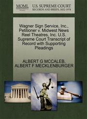 Wagner Sign Service, Inc., Petitioner v. Midwest News Reel Theatres, Inc. U.S. Supreme Court Transcript of Record with Supporting Pleadings,1270315854,9781270315858