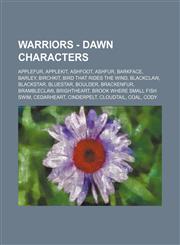 Warriors - Dawn characters Applefur, Applekit, Ashfoot, Ashfur, Barkface, Barley, Birchkit, Bird That Rides the Wind, Blackclaw, Blackstar, Bluestar, Boulder, Brackenfur, Brambleclaw, Brightheart, Brook Where Small Fish Swim, Cedarheart, Cinderpelt, Clou,123465153X,9781234651534