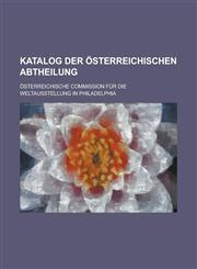 Katalog der österreichischen Abtheilung,1230063633,9781230063638
