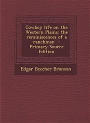 Cowboy Life on the Western Plains; The Reminiscences of a Ranchman - Primary Source Edition,1287828353,9781287828358