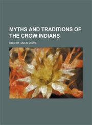 Myths and Traditions of the Crow Indians (Volume 25),1150464798,9781150464799