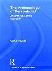 The Archaeology of Personhood An Anthropological Approach,0415317215,9780415317214