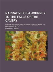 Narrative of a journey to the falls of the cavery; with an historical and descriptive account of the Neilgherry Hills,1236471733,9781236471734