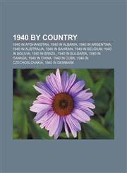 1940 by country 1940 in Afghanistan, 1940 in Albania, 1940 in Argentina, 1940 in Australia, 1940 in Bahrain, 1940 in Belgium, 1940 in Bolivia,1156364132,9781156364130