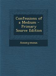 Confessions of a Medium - Primary Source Edition,1295807971,9781295807970
