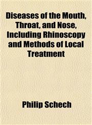 Diseases of the Mouth, Throat, and Nose, Including Rhinoscopy and Methods of Local Treatment,1154684458,9781154684452