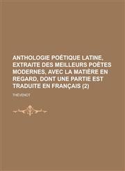 Anthologie Poetique Latine, Extraite Des Meilleurs Poetes Modernes, Avec La Matiere En Regard, Dont Une Partie Est Traduite En Francais Volume 2,1234624443,9781234624446