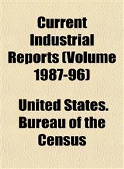Current Industrial Reports (Volume 1987-96),1153467496,9781153467490