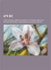 479 BC 479 BC Deaths, Confucius, Battle of Plataea, Battle of Mycale, Mardonius, Aristodemus of Sparta, Sestos,1230548173,9781230548173