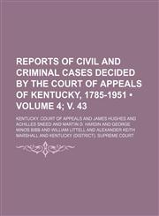 Reports of Civil and Criminal Cases Decided by the Court of Appeals of Kentucky, 1785-1951 (Volume 4; v. 43),1235249433,9781235249433
