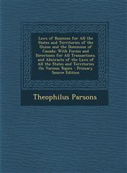 Laws of Business for All the States and Territories of the Union and the Dominion of Canada With Forms and Directions for All Transactions. and Abstr,1287612954,9781287612957