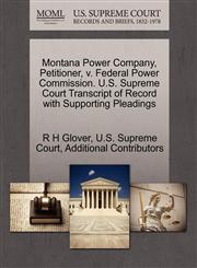 Montana Power Company, Petitioner, v. Federal Power Commission. U.S. Supreme Court Transcript of Record with Supporting Pleadings,1270372009,9781270372004