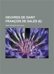 Oeuvres de Saint Francois de Sales (6),1154866424,9781154866421