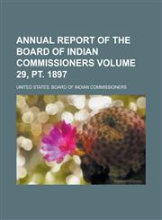 Annual Report of the Board of Indian Commissioners (Volume 13),1151890863,9781151890863