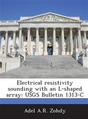 Electrical Resistivity Sounding with an L-Shaped Array Usgs Bulletin 1313-C,1289011133,9781289011130
