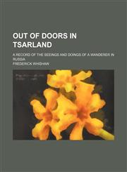 Out of Doors in Tsarland; A Record of the Seeings and Doings of a Wanderer in Russia,1150368225,9781150368226