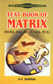 Text Book of Matrix (For B.A., B.Sc., B.Com., I.A.S., P.C.S.) 1st Edition,8171418945,9788171418947