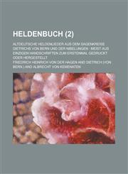 Heldenbuch; Altdeutsche Heldenlieder Aus Dem Sagenkreise Dietrichs Von Bern Und Der Nibelungen Meist Aus Einzigen Handschriften Zum Erstenmal Gedruck,1153543443,9781153543446