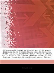 Articles On Mountains Of Alaska, including Mount Mckinley, Frederick Cook, Hudson Stuck, James Wickersham, Ruth Glacier, Bradford Washburn, Kahiltna Glacier, Walter Harper, Henry Peter Karstens, Denali Naming Dispute, Novarupta,1244573779,9781244573772