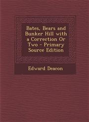 Bates, Bears and Bunker Hill with a Correction or Two - Primary Source Edition,1287741444,9781287741442