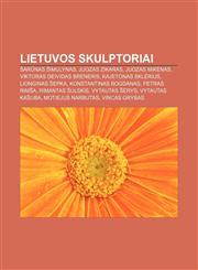Lietuvos skulptoriai Šarūnas Šimulynas, Juozas Zikaras, Juozas Mikėnas, Viktoras Deividas Breneris, Kajetonas Sklėrius, Lionginas Šepka,1232981028,9781232981022