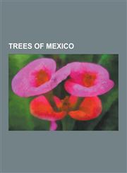 Trees of Mexico Theobroma Cacao, Ceiba Pentandra, Avocado, Ficus Aurea, Ficus Maxima, Attalea, Tamarind, Roystonea Regia, Jatropha Cur,123064010X,9781230640105