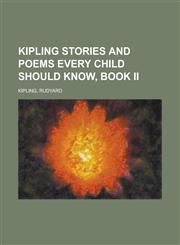 Kipling Stories and Poems Every Child Should Know, Book II,1153827395,9781153827393