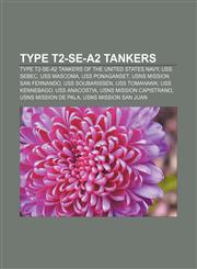 Type T2-SE-A2 tankers Type T2-SE-A2 tankers of the United States Navy, USS Sebec, USS Mascoma, USS Ponaganset, USNS Mission San Fernando,1156729629,9781156729625