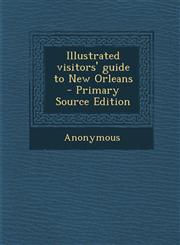 Illustrated visitors' guide to New Orleans  - Primary Source Edition,1293335673,9781293335673