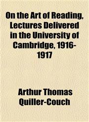 On the Art of Reading, Lectures Delivered in the University of Cambridge, 1916-1917,1152220640,9781152220645