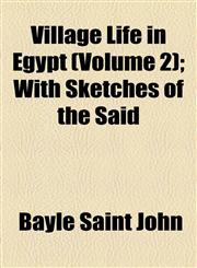 Village Life in Egypt (Volume 2); With Sketches of the Saïd,1154884678,9781154884678