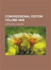 Congressional Edition Volume 5486,1234159686,9781234159689
