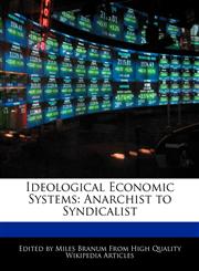 Ideological Economic Systems Anarchist to Syndicalist,1171069030,9781171069034