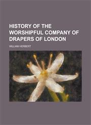 History of the Worshipful Company of Drapers of London,1230077731,9781230077734