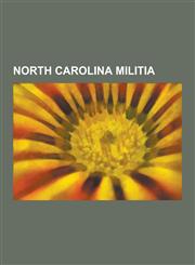 North Carolina Militia North Carolina Militiamen in the American Revolution, John Dooly, Isaac Shelby, Griffith Rutherford, Joseph Hardin, Sr,1230654232,9781230654232