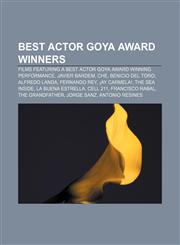 Best Actor Goya Award winners Films featuring a Best Actor Goya Award winning performance, Javier Bardem, Che, Benicio del Toro, Alfredo Landa,1156711428,9781156711422
