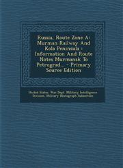 Russia, Route Zone A Murman Railway And Kola Peninsula : Information And Route Notes Murmansk To Petrograd... - Primary Source Edition,1294869841,9781294869849