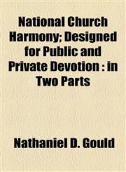 National Church Harmony; Designed for Public and Private Devotion in Two Parts,115509249X,9781155092492