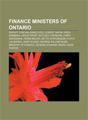 Finance ministers of Ontario Dwight Duncan, Ernie Eves, Robert Nixon, Greg Sorbara, Leslie Frost, Mitchell Hepburn, Larry Grossman,1155195094,9781155195094