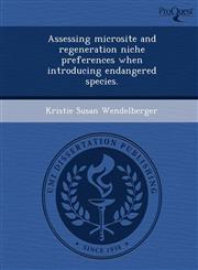 Assessing microsite and regeneration niche preferences when introducing endangered species.,1248981944,9781248981948