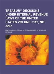 Treasury Decisions Under Internal Revenue Laws of the United States Volume 3112, No. 3267,1234235560,9781234235567
