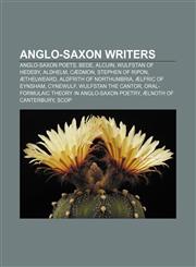 Anglo-Saxon writers Anglo-Saxon poets, Bede, Alcuin, Wulfstan of Hedeby, Aldhelm, Cædmon, Stephen of Ripon, Æthelweard,1156764491,9781156764497