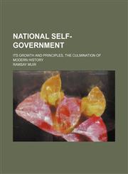 National self-government; its growth and principles, the culmination of modern history,1236548124,9781236548122