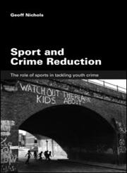 Sport and Crime Reduction The Role of Sports in Tackling Youth Crime,0415396484,9780415396486