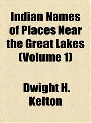Indian Names of Places Near the Great Lakes (Volume 1),1154537722,9781154537727